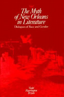 The myth of New Orleans in literature : dialogues of race and gender /