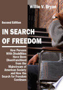 In search of freedom : how persons with disabilities have been disenfranchised from the mainstream of American society and how the search for freedom continues /