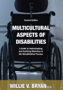 Multicultural aspects of disabilities : a guide to understanding and assisting minorities in the rehabilitation process /