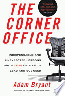 The corner office : indispensable and unexpected lessons from CEOs on how to lead and succeed /