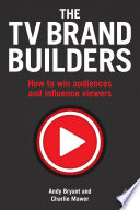 The TV brand builders : how to win audiences and influence viewers /