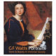 G.F. Watts portraits : fame & beauty in Victorian society /