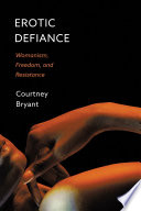 Erotic defiance : womanism, freedom, and resistance /