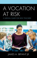 A vocation at risk : a survival guide for new teachers /