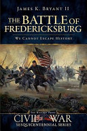 The Battle of Fredericksburg : we cannot escape history /