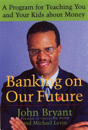 Banking on our future : a program for teaching you and your kids about money /