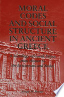Moral codes and social structure in ancient Greece : a sociology of Greek ethics from Homer to the Epicureans and Stoics /