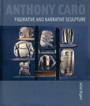Anthony Caro : figurative and narrative sculpture /