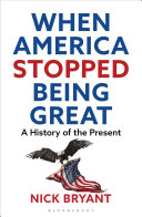 When America stopped being great : a history of the present /