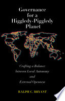 Governance for a higgledy-piggledy planet : crafting a balance between local autonomy and external openness /