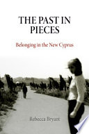The past in pieces : belonging in the new Cyprus /
