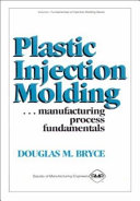 Plastic injection molding : manufacturing process fundamentals /