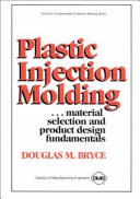 Plastic injection molding : material selection and product design fundamentals /