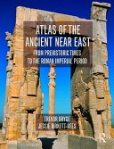 Atlas of the ancient Near East  : from prehistoric times to the Roman imperial period /