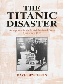 The Titanic disaster : as reported in the British national press April-July 1912 /