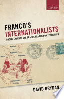 Franco's internationalists : social experts and Spain's search for legitimacy /