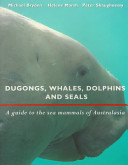 Dugongs, whales, dolphins and seals : a guide to the sea mammals of Australasia /