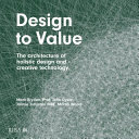 Design to value : the architecture of holistic design and creative technology /