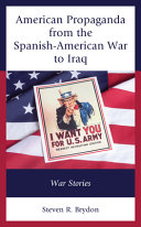 American propaganda from the Spanish-American war to Iraq : war stories /