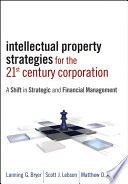 Intellectual property strategies for the 21st century corporation : a shift in strategic and financial management /