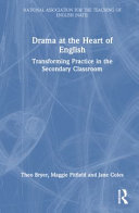 Drama at the heart of English : transforming practice in the secondary classroom /