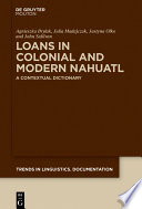 Loans in Colonial and Modern Nahuatl : A Contextual Dictionary /