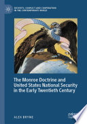 The Monroe Doctrine and United States National Security in the Early Twentieth Century /