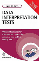 How to pass data interpretation tests : unbeatable practice for numerical and quantitative reasoning and problem solving tests /