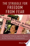 The struggle for freedom from fear : contesting violence against women at the frontiers of globalization /