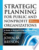 Strategic planning for public and nonprofit organizations : a guide to strengthening and sustaining organizational achievement /