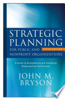 Strategic planning for public and nonprofit organizations : a guide to strengthening and sustaining organizational achievement /