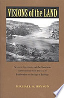 Visions of the land : science, literature, and the American environment from the era of exploration to the age of ecology /