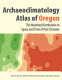 Archaeoclimatology atlas of Oregon : the modeled distribution in space and time of the past climates of Oregon /