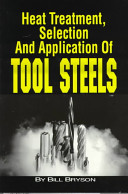 Heat treatment, selection, and application of tool steels /