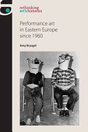 Performance art in Eastern Europe since 1960 /