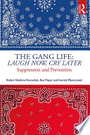 The gang life : laugh now, cry later : suppression to prevention /