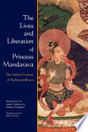 The lives and liberation of Princess Mandarava : the Indian consort of Padmasambhava /