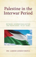 Palestine in the interwar period : between internationalization and revolution (1918-1939) /