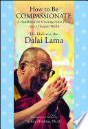 How to be compassionate : a handbook for creating inner peace and a happier world /