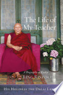 The life of my teacher : a biography of Kyabje Ling Rinpoché /