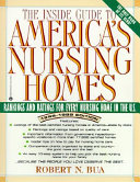 The inside guide to America's nursing homes : rankings and ratings for every nursing home in the U.S. /