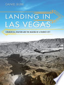 Landing in Las Vegas : commercial aviation and the making of a tourist city /