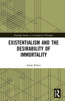 Existentialism and the desirability of immortality /