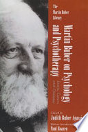 Martin Buber on psychology and psychotherapy : essays, letters, and dialogue /