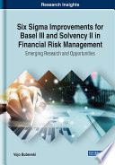 Six Sigma improvements for Basel III and Solvency II in financial risk management : emerging research and opportunities /