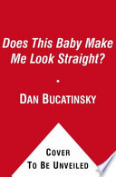 Does this baby make me look straight? : confessions of a gay dad /
