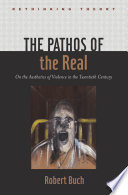 The pathos of the real : on the aesthetics of violence in the twentieth century /