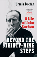 Beyond the thirty-nine steps : a life of John Buchan /