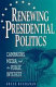 Renewing presidential politics : campaigns, media, and the public interest /