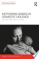 Mothering babies in domestic violence : beyond attachment theory /